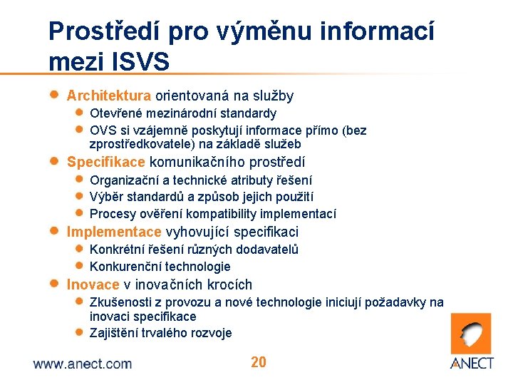 Prostředí pro výměnu informací mezi ISVS Architektura orientovaná na služby Otevřené mezinárodní standardy OVS