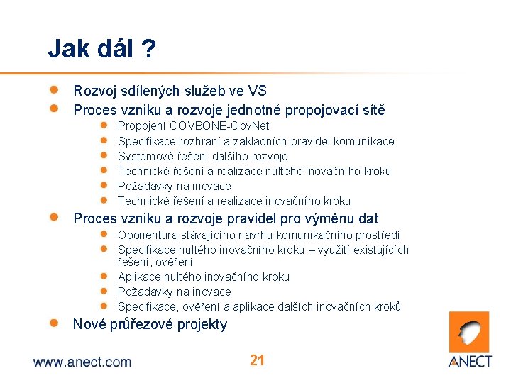 Jak dál ? Rozvoj sdílených služeb ve VS Proces vzniku a rozvoje jednotné propojovací