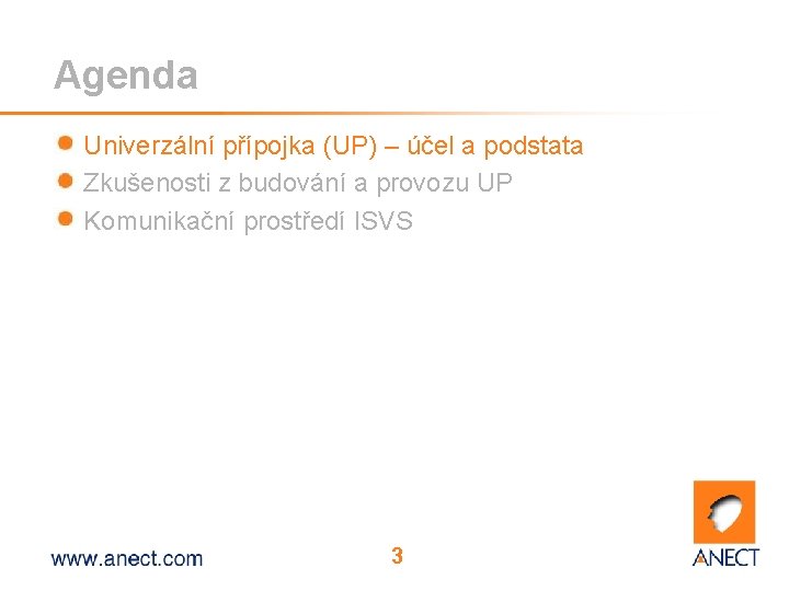 Agenda Univerzální přípojka (UP) – účel a podstata Zkušenosti z budování a provozu UP