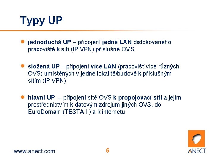 Typy UP jednoduchá UP – připojení jedné LAN dislokovaného pracoviště k síti (IP VPN)