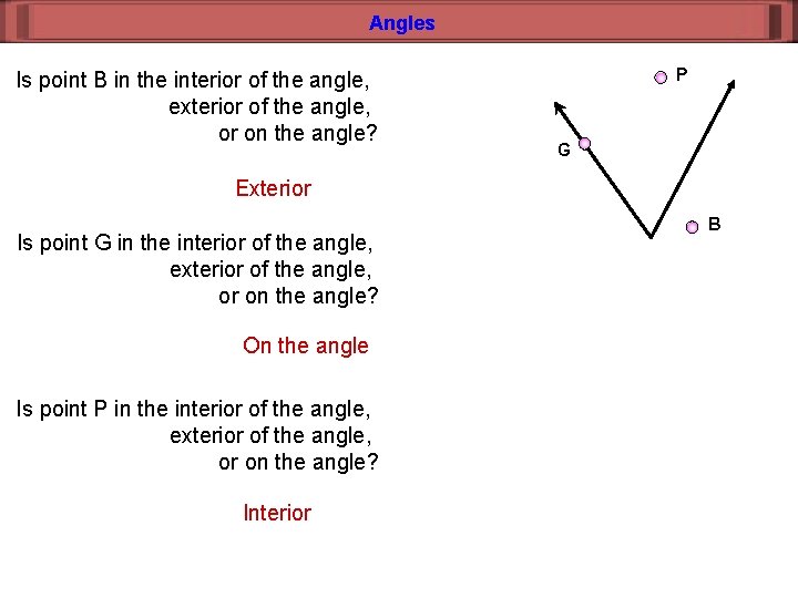 Angles Is point B in the interior of the angle, exterior of the angle,