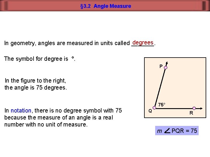 § 3. 2 Angle Measure degrees In geometry, angles are measured in units called