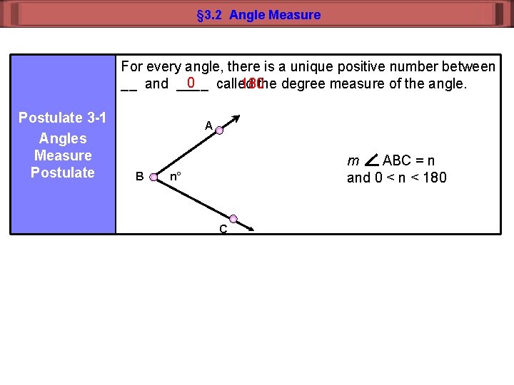 § 3. 2 Angle Measure For every angle, there is a unique positive number