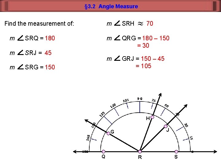 § 3. 2 Angle Measure Find the measurement of: m SRQ = 180 m