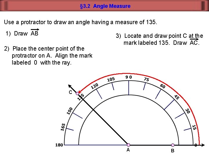 § 3. 2 Angle Measure Use a protractor to draw an angle having a