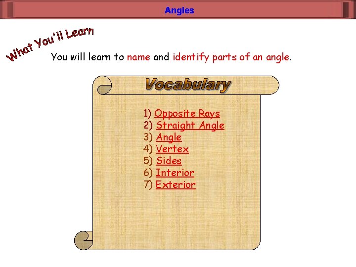 Angles You will learn to name and identify parts of an angle. 1) Opposite