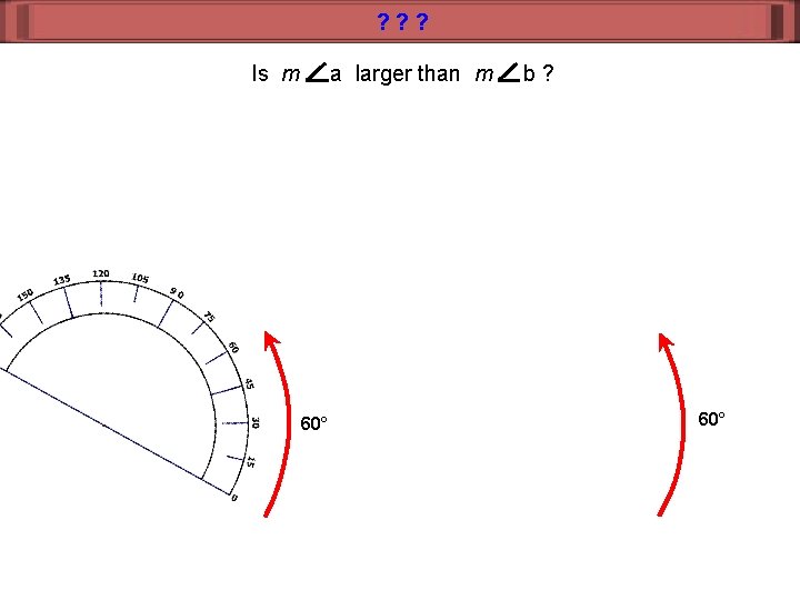 ? ? ? Is m a larger than m 60° b? 60° 