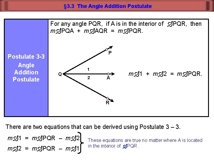 § 3. 3 The Angle Addition Postulate For any angle PQR, if A is