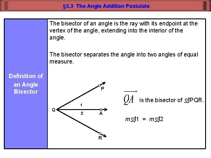 § 3. 3 The Angle Addition Postulate The bisector of an angle is the