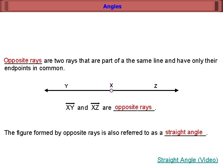 Angles Opposite rays are two rays that are part of a the same line