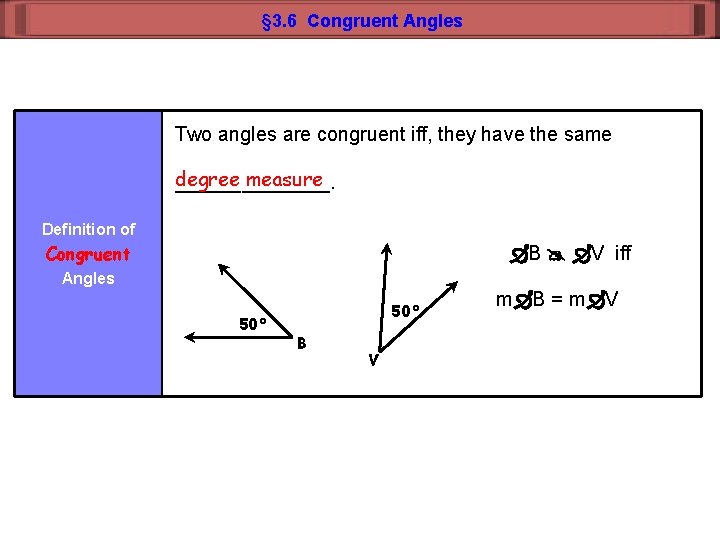 § 3. 6 Congruent Angles Two angles are congruent iff, they have the same