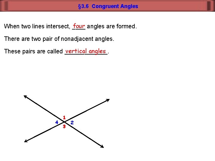 § 3. 6 Congruent Angles four angles are formed. When two lines intersect, ____