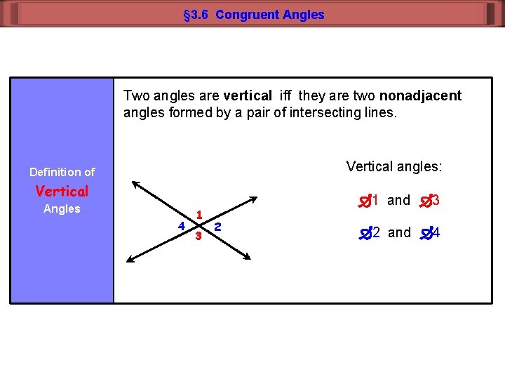 § 3. 6 Congruent Angles Two angles are vertical iff they are two nonadjacent