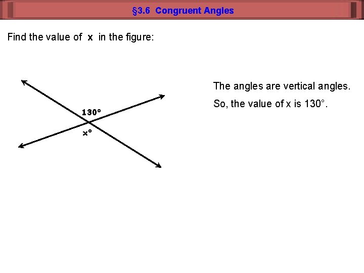 § 3. 6 Congruent Angles Find the value of x in the figure: The