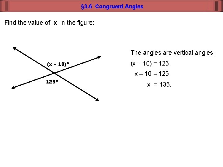 § 3. 6 Congruent Angles Find the value of x in the figure: The