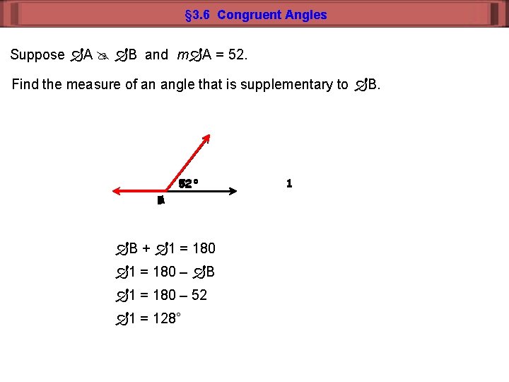 § 3. 6 Congruent Angles Suppose A B and m A = 52. Find