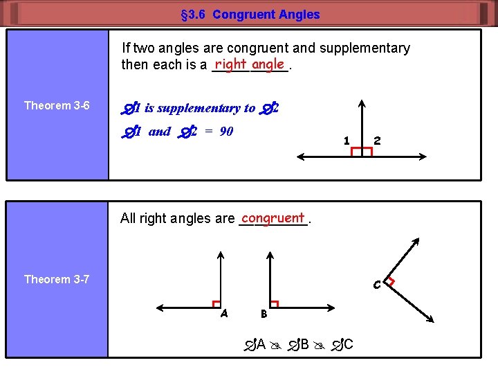 § 3. 6 Congruent Angles If two angles are congruent and supplementary right angle