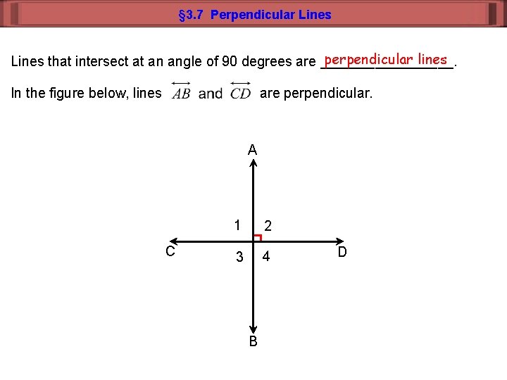 § 3. 7 Perpendicular Lines perpendicular lines Lines that intersect at an angle of