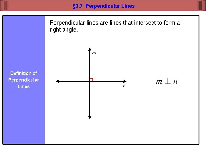 § 3. 7 Perpendicular Lines Perpendicular lines are lines that intersect to form a