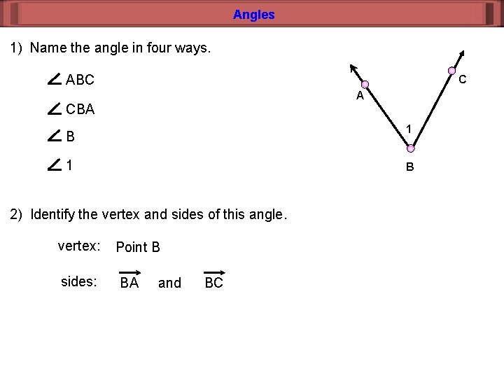 Angles 1) Name the angle in four ways. ABC C A CBA 1 B