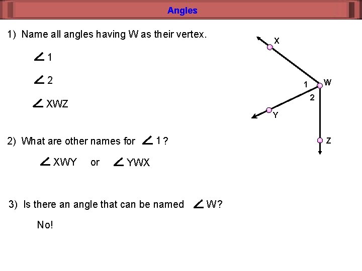 Angles 1) Name all angles having W as their vertex. X 1 2 W