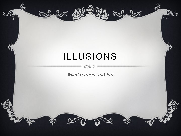 ILLUSIONS Mind games and fun 