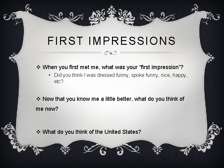 FIRST IMPRESSIONS v When you first me, what was your “first impression”? • Did