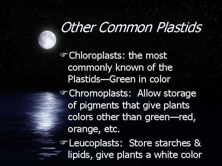 Other Common Plastids FChloroplasts: the most commonly known of the Plastids—Green in color FChromoplasts: