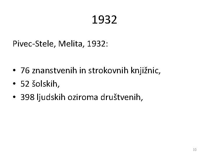 1932 Pivec-Stele, Melita, 1932: • 76 znanstvenih in strokovnih knjižnic, • 52 šolskih, •