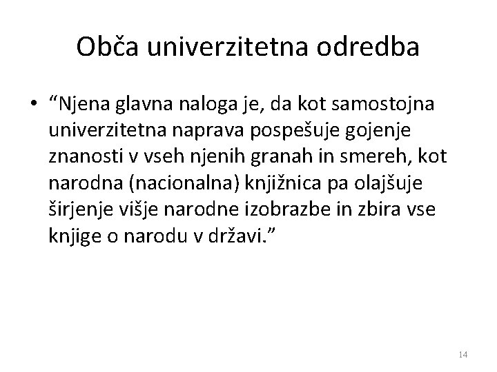 Obča univerzitetna odredba • “Njena glavna naloga je, da kot samostojna univerzitetna naprava pospešuje