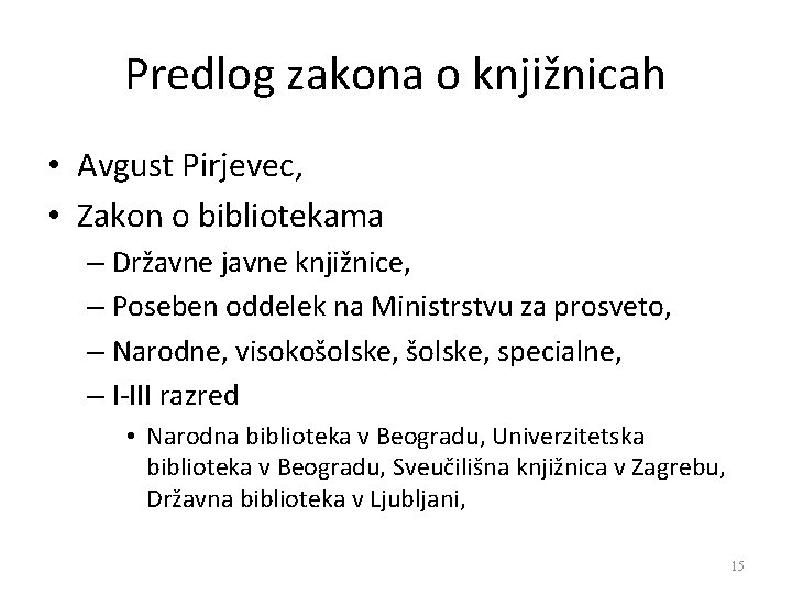 Predlog zakona o knjižnicah • Avgust Pirjevec, • Zakon o bibliotekama – Državne javne