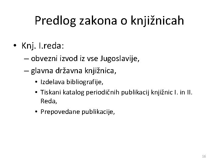 Predlog zakona o knjižnicah • Knj. I. reda: – obvezni izvod iz vse Jugoslavije,