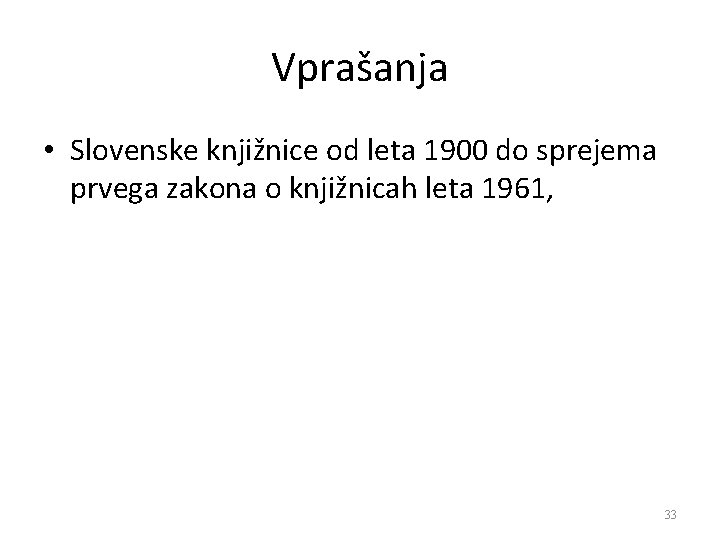 Vprašanja • Slovenske knjižnice od leta 1900 do sprejema prvega zakona o knjižnicah leta