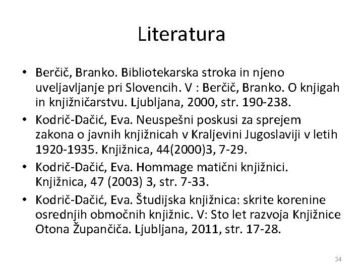 Literatura • Berčič, Branko. Bibliotekarska stroka in njeno uveljavljanje pri Slovencih. V : Berčič,