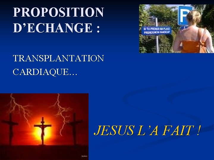 PROPOSITION D’ECHANGE : TRANSPLANTATION CARDIAQUE… JESUS L’A FAIT ! 