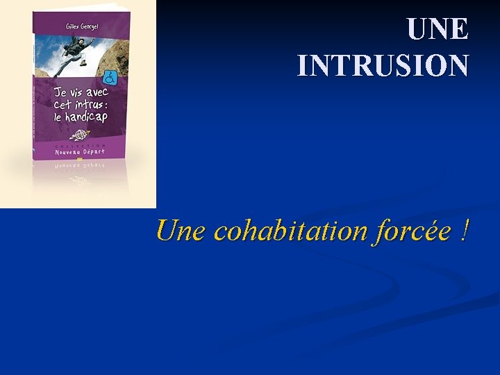 UNE INTRUSION Une cohabitation forcée ! 