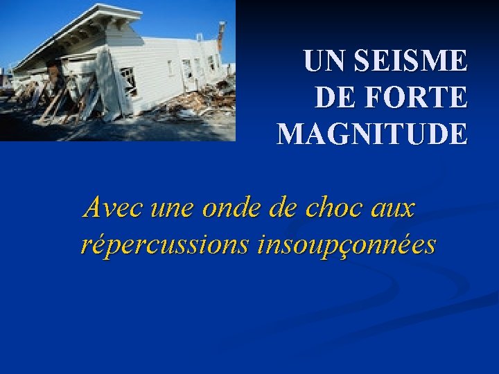 UN SEISME DE FORTE MAGNITUDE Avec une onde de choc aux répercussions insoupçonnées 