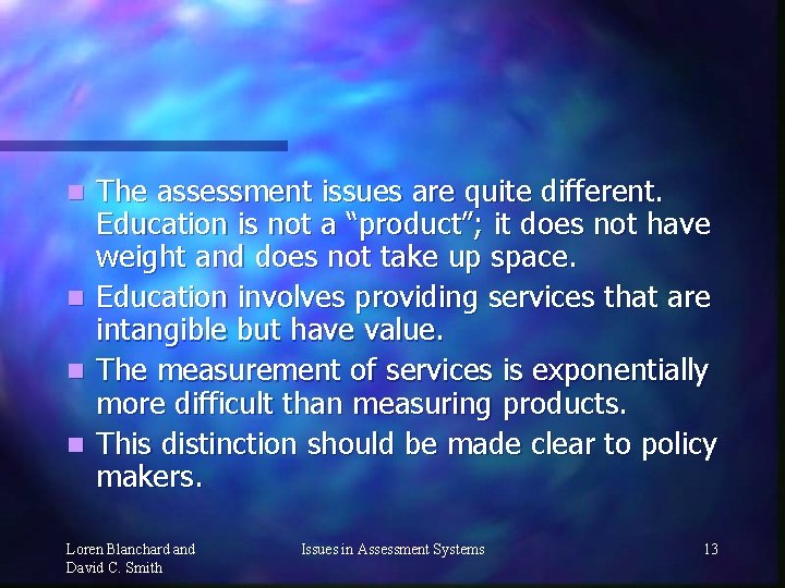 The assessment issues are quite different. Education is not a “product”; it does not