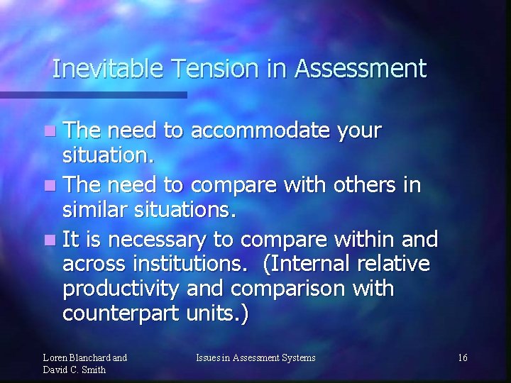 Inevitable Tension in Assessment n The need to accommodate your situation. n The need