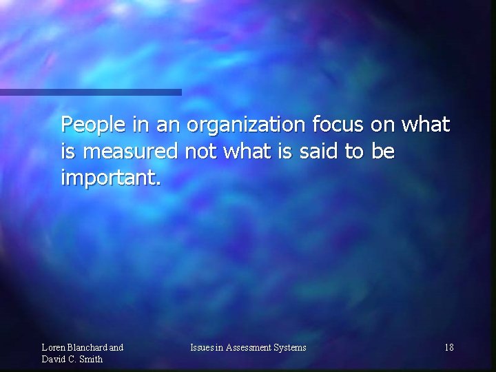 People in an organization focus on what is measured not what is said to