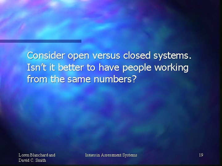 Consider open versus closed systems. Isn’t it better to have people working from the