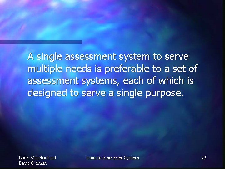 A single assessment system to serve multiple needs is preferable to a set of