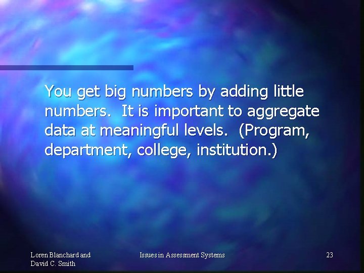 You get big numbers by adding little numbers. It is important to aggregate data