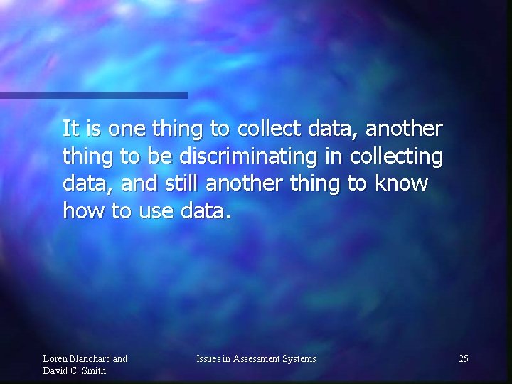 It is one thing to collect data, another thing to be discriminating in collecting