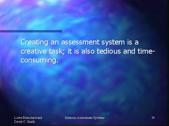 Creating an assessment system is a creative task; it is also tedious and timeconsuming.