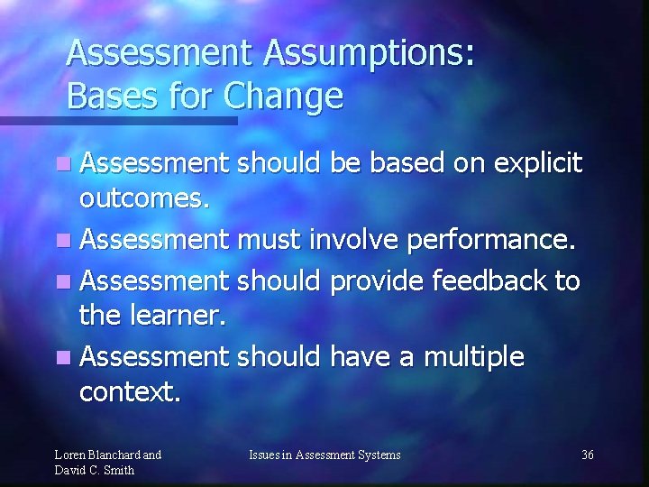 Assessment Assumptions: Bases for Change n Assessment should be based on explicit outcomes. n