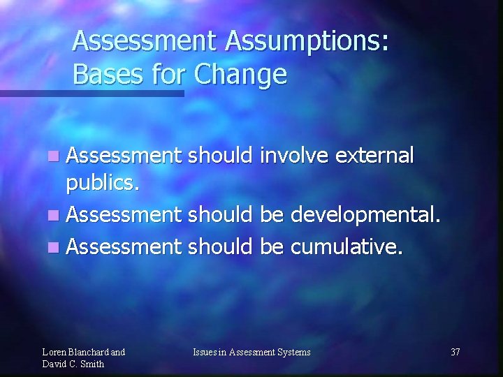 Assessment Assumptions: Bases for Change n Assessment should involve external publics. n Assessment should