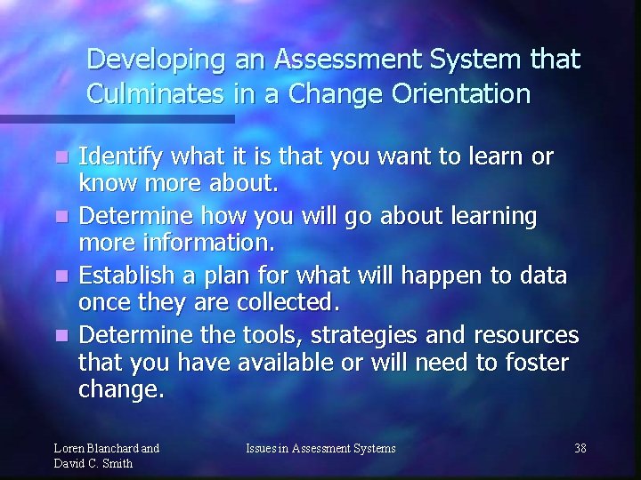 Developing an Assessment System that Culminates in a Change Orientation n n Identify what
