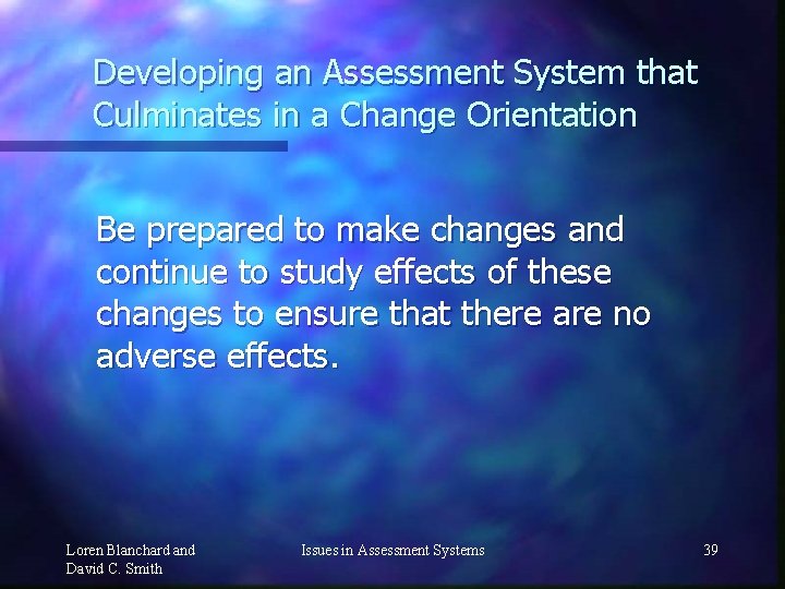 Developing an Assessment System that Culminates in a Change Orientation Be prepared to make