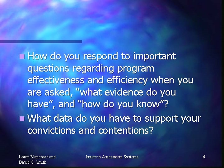 n How do you respond to important questions regarding program effectiveness and efficiency when
